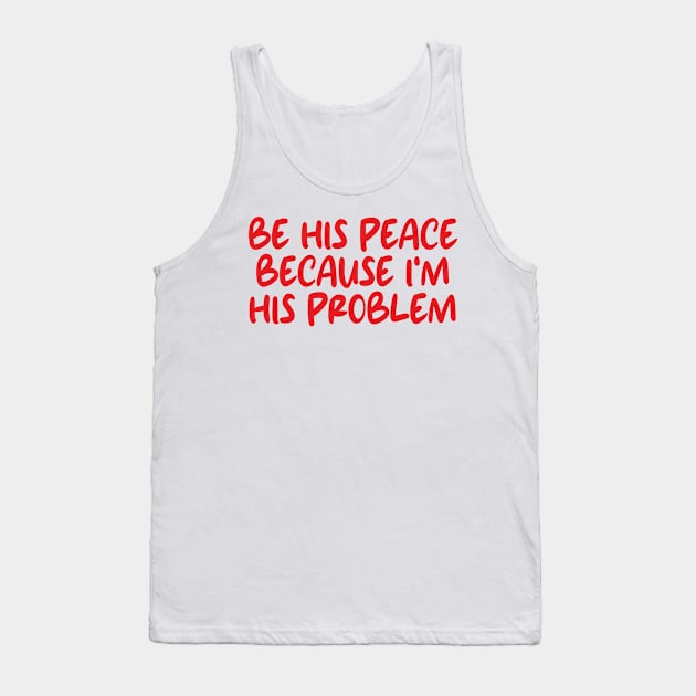 be his peace because i'm his problem Tank Top by mdr design